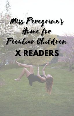 MISS PEREGRINE'S HOME FOR PECULIAR CHILDREN X READERS