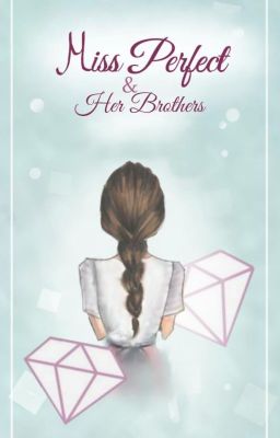 Read Stories Miss Perfect and Her Brothers (Part I&II) - TeenFic.Net