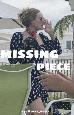 Missing piece - {Adele Fanatic} 