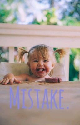 Read Stories Mistake. - TeenFic.Net