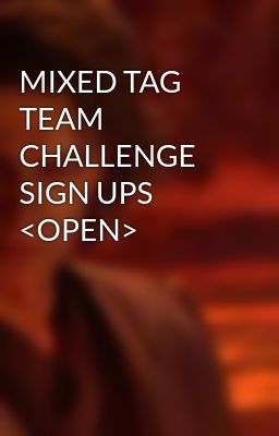 MIXED TAG TEAM CHALLENGE SIGN UPS <OPEN>