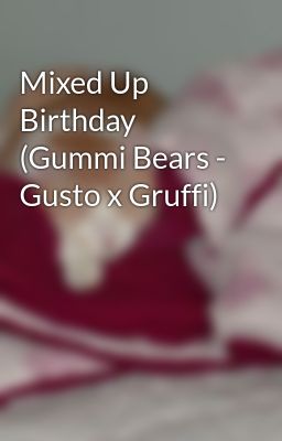 Mixed Up Birthday (Gummi Bears - Gusto x Gruffi)