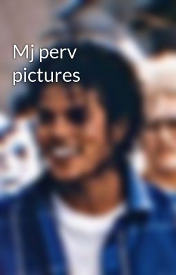 Mj perv pictures