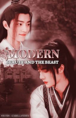 Modern Beauty and the Beast [ Wangxian FF ] 🌹