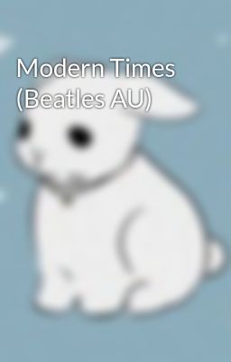 Modern Times (Beatles AU) 