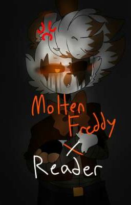 Read Stories Molten Freddy x Reader (TheFamousFilms)(COMPLETE) - TeenFic.Net