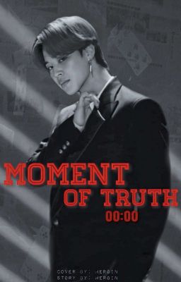Moment of truth || J.M 