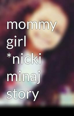 mommy girl *nicki minaj story