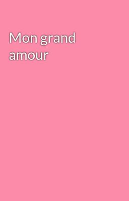 Read Stories Mon grand amour  - TeenFic.Net