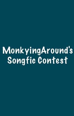 MonkyingAround's Songfic Contest