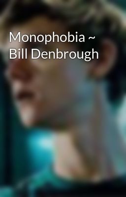 Monophobia ~ Bill Denbrough 
