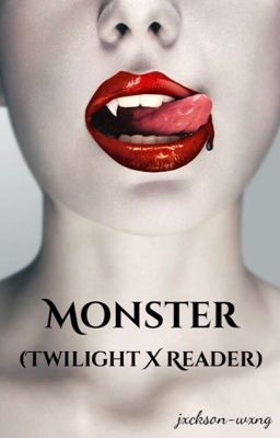 Monster (Twilight X Reader)