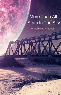 More than all the stars in the sky - An Addicted Prequel