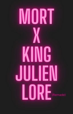 Mort x King Julien Lore