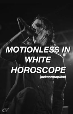 Motionless In White Horoscope