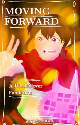 Moving Forward (Black Clover Fanfic)