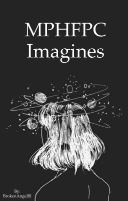 Read Stories MPHFPC Imagines  - TeenFic.Net