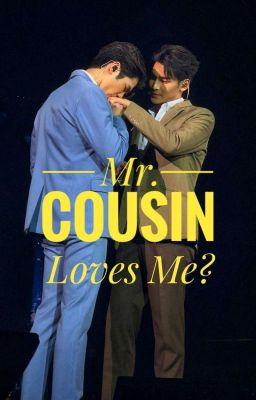 ~Mr. Cousin Loves Me~