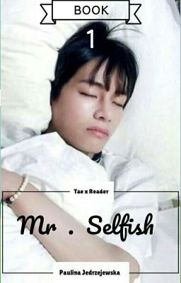 Mr.Selfish (Taehyung x reader)