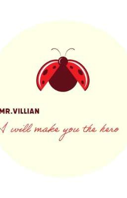 Mr.villian I will make you the hero