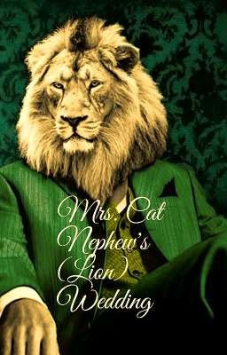 Read Stories Mrs. Cat Nephew's (Lion) Wedding  - TeenFic.Net