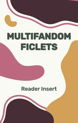 Multifandom Ficlets | Reader Insert