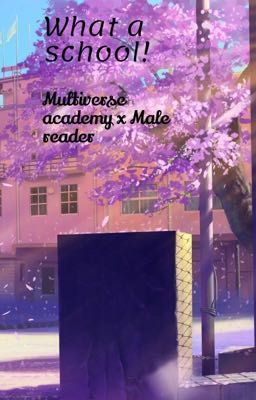 Multiverse academy x Male reader