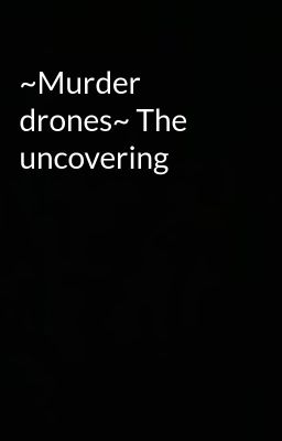 ~Murder drones~ The uncovering 