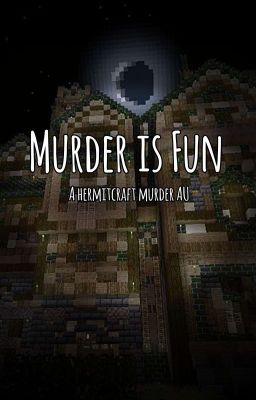 Murder Is Fun || a Hermitcraft murder mystery AU