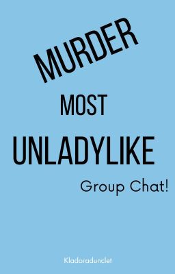 Read Stories Murder Most Unladylike Group Chat - TeenFic.Net