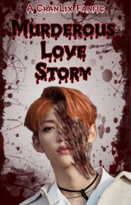 Murderous Love Story (ChanLix) [COMPLETED]