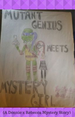 Mutant Genius Meets Mystery Girl (A Donnie x Rebecca Mystery Story)