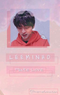 Mute Love || Lee Minho