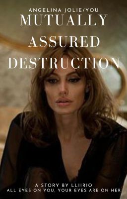 MUTUALLY ASSURED DESTRUCTION. {Angelina Jolie/You} -Completed.
