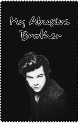 Read Stories My Abusive Brother (A Harry Styles Fiction) - TeenFic.Net