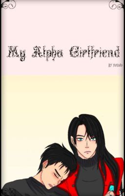 My Alpha Girlfriend (Omegaverse)