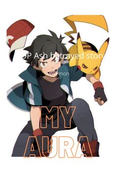 My aura |OP Ash betrayed story| Pokemon