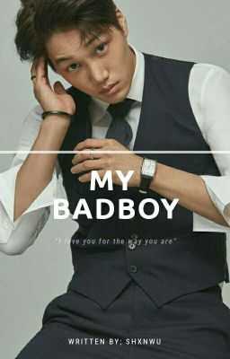 My Badboy ¦| [KAIHUN]✔[COMPLETE]