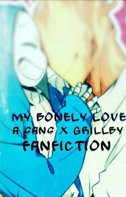 My Bonely Love | A Sans x Grillby Fanfiction