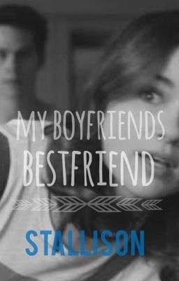 My Boyfriends Bestfriend || Stallison