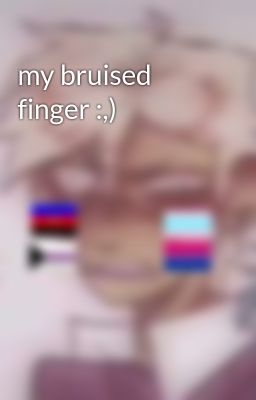 my bruised finger :,)