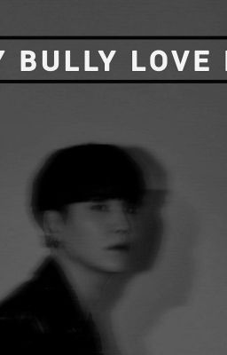 MY BULLY LOVE ME [ SUGA FF]