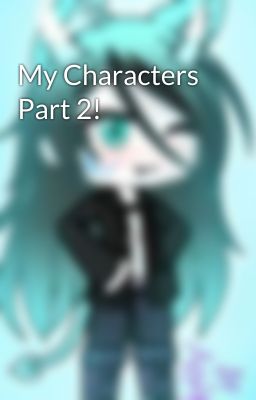 My Characters Part 2!