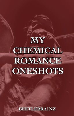 MY CHEMICAL ROMANCE ONESHOTS