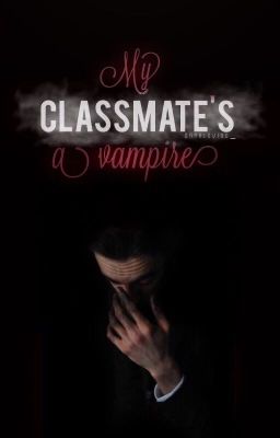 My classmate's a vampire