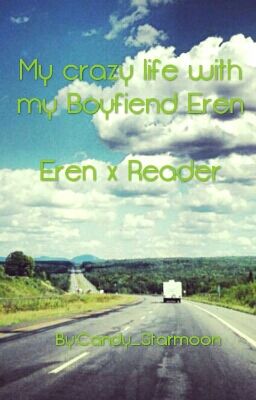 My Crazy life Eren x Reader (Discontinued)