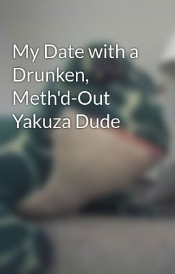 My Date with a Drunken, Meth'd-Out Yakuza Dude