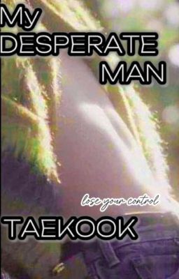My Desperate Man ll Complete l Taekook l