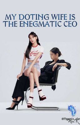 MY DOTING WIFE IS THE ENEGMATIC CEO