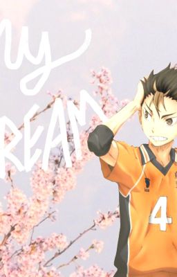 My Dream (Nishinoya x Fem! Reader) DISCONTINUED